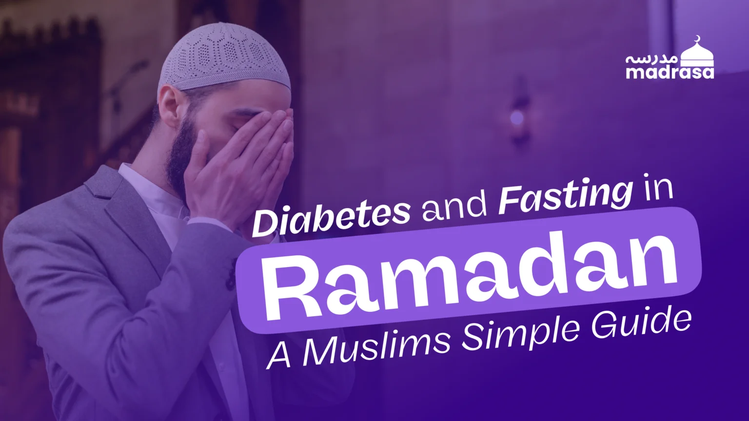 Diabetes and Fasting in Ramadan: A Muslim’s Simple Guide. Diabetes and Fasting in Ramadan: A Muslim’s Simple Guide.