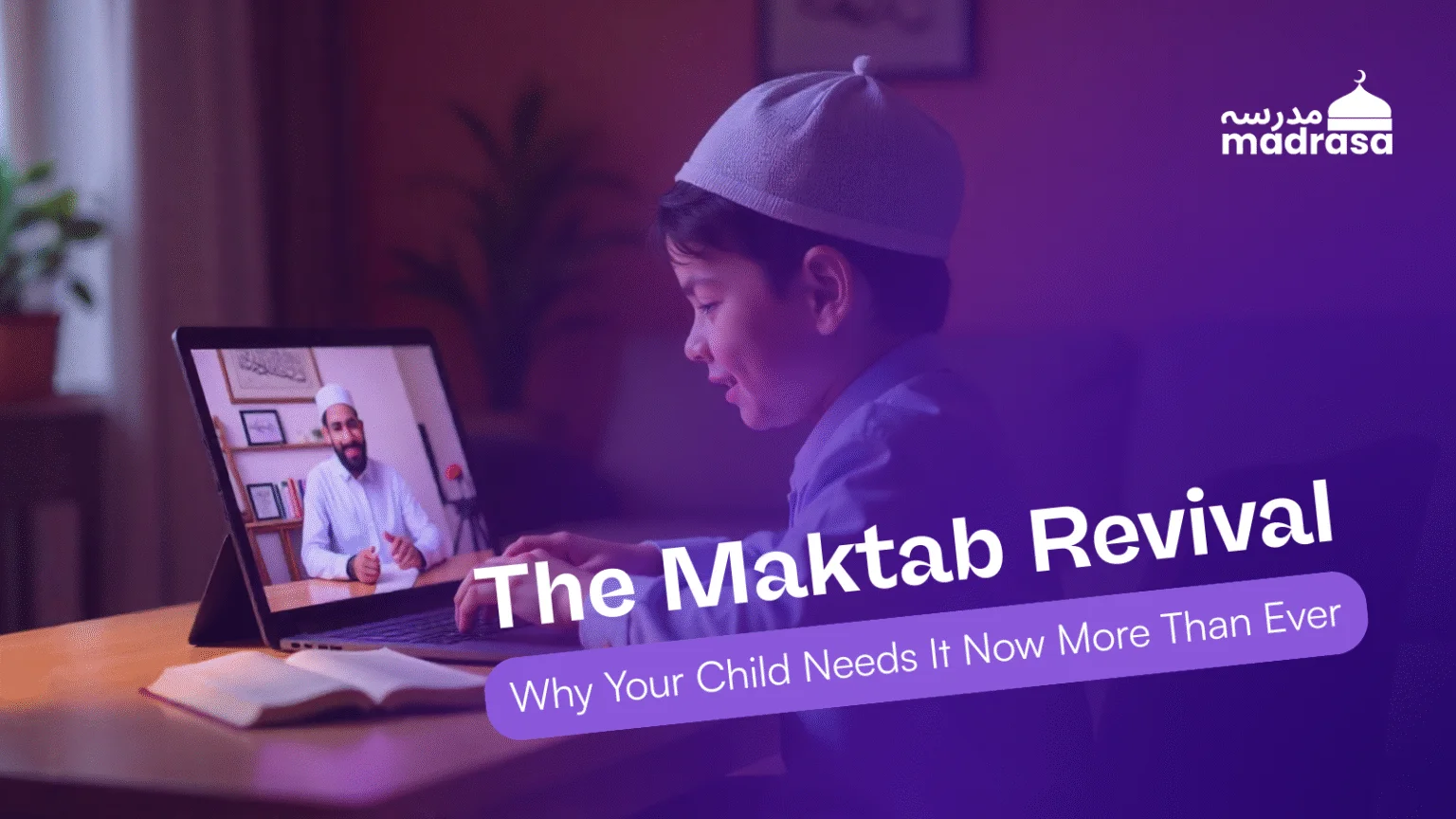 The Maktab Revival: Why Your Child Needs It Now More Than Ever The Maktab Revival: Why Your Child Needs It Now More Than Ever